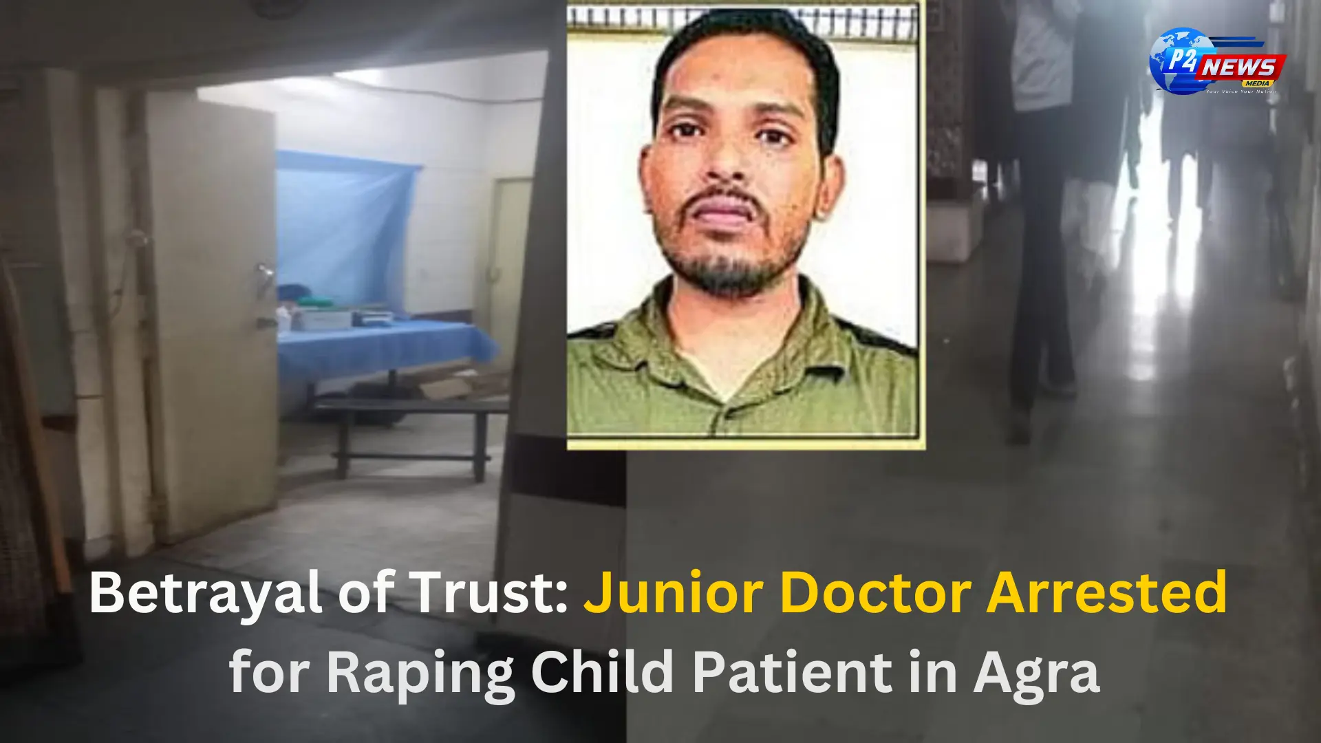 Betrayal of Trust: Junior Doctor Arrested for Raping Child Patient in Agra